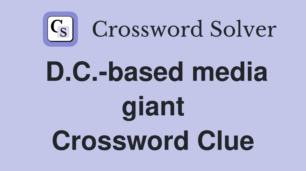 D.C.-based media giant Crossword Clue