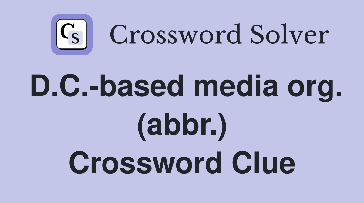 D.C.-based media org. (abbr.) Crossword Clue