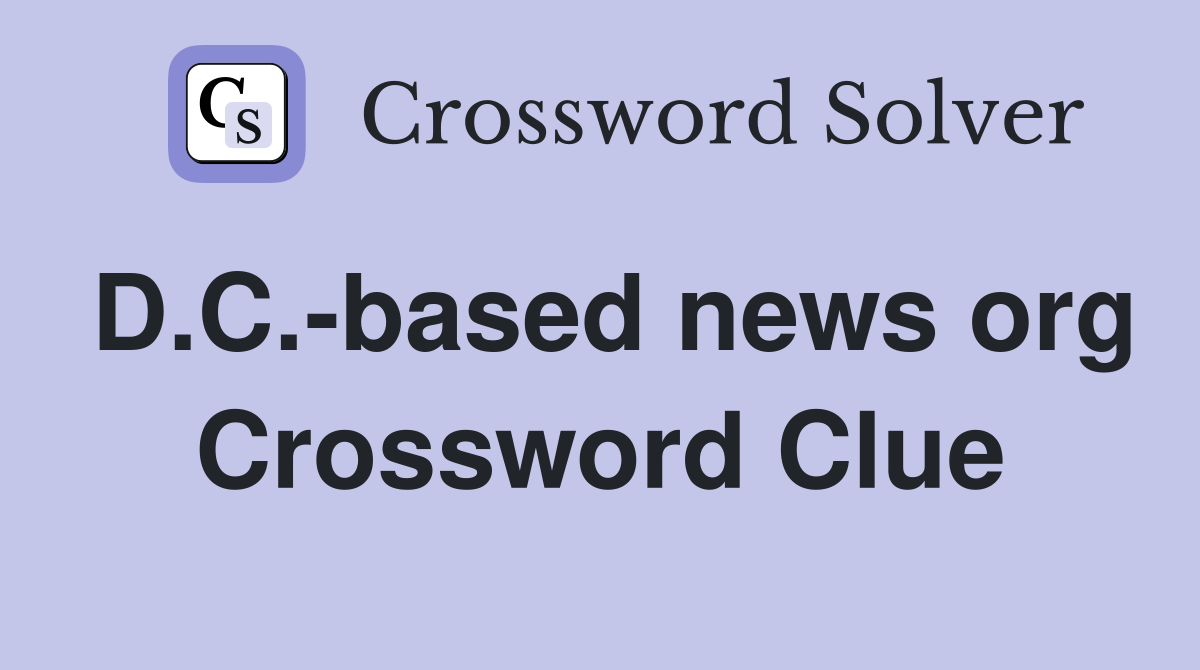 D.C.-based news org Crossword Clue
