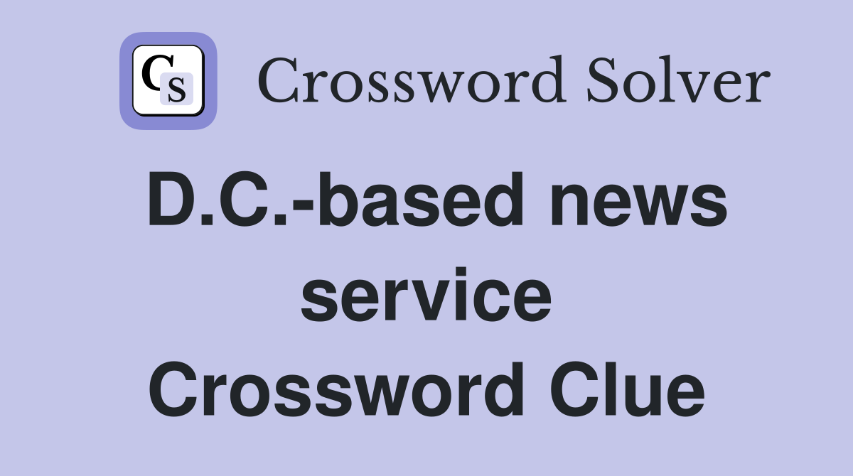 D.C.-based news service Crossword Clue