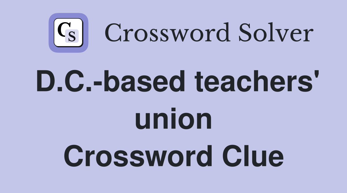 D.C.-based teachers' union Crossword Clue