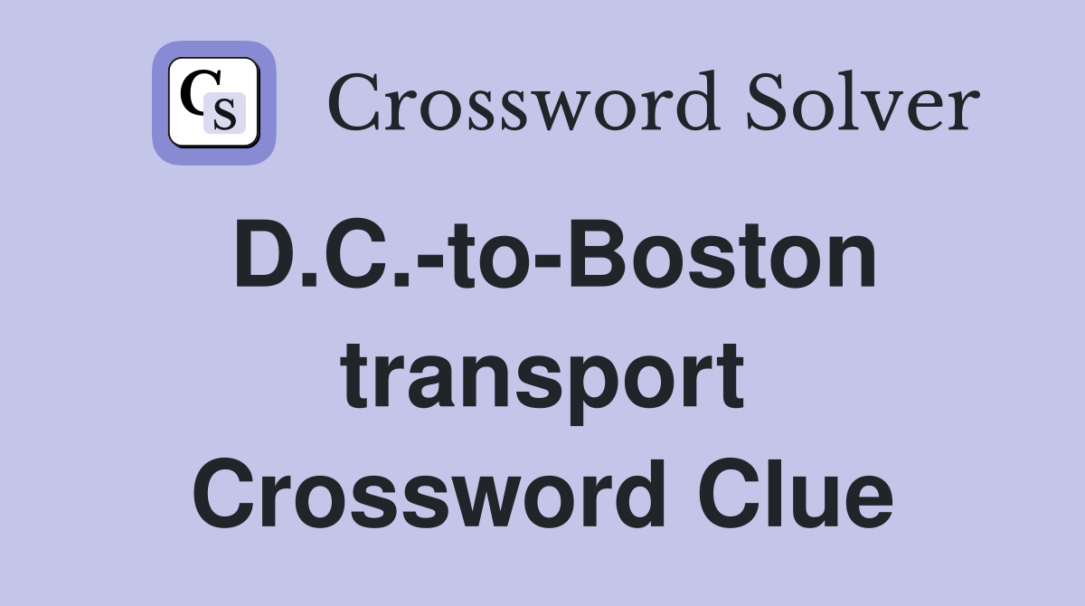 D.C.-to-Boston transport Crossword Clue