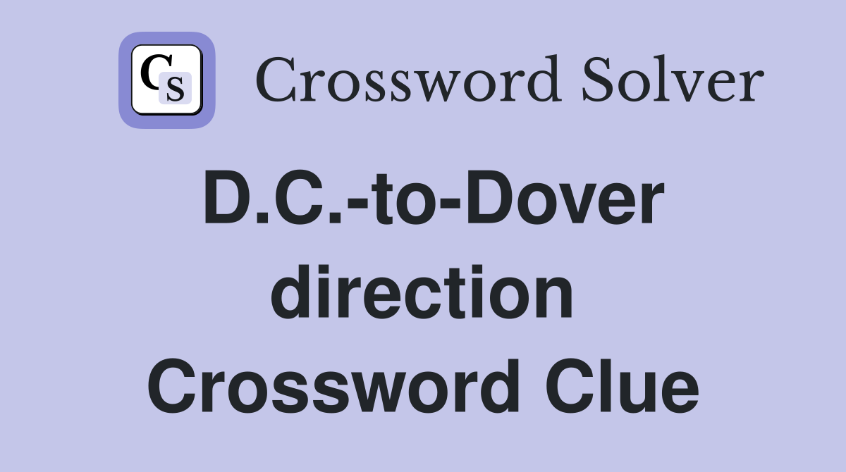 D.C.-to-Dover direction Crossword Clue