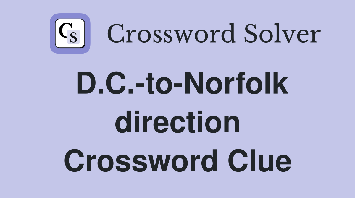 D.C.-to-Norfolk direction Crossword Clue