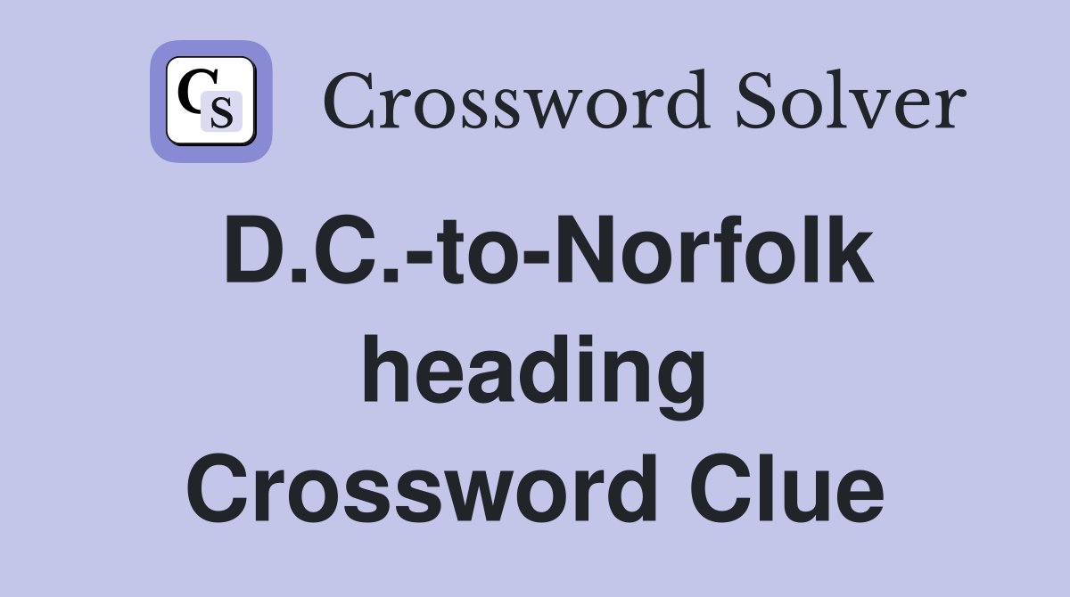 D.C.-to-Norfolk heading Crossword Clue