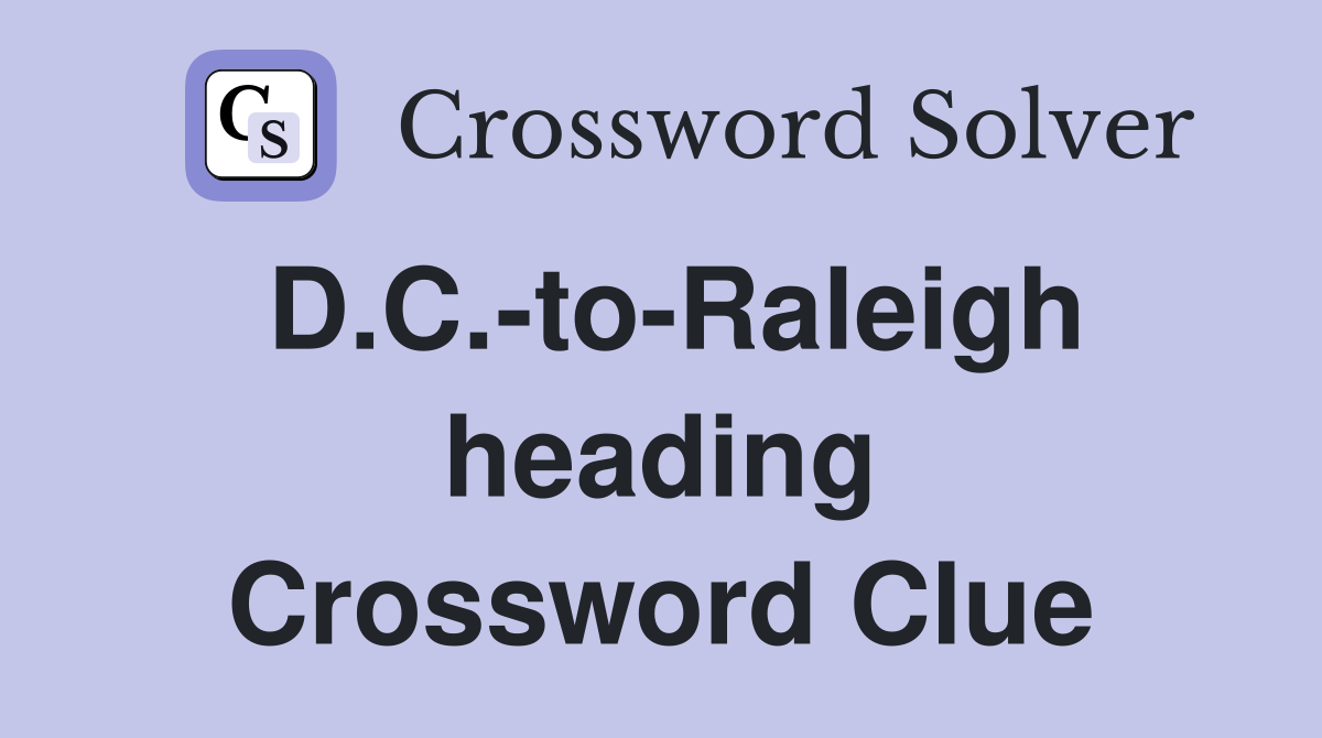 D.C.-to-Raleigh heading Crossword Clue