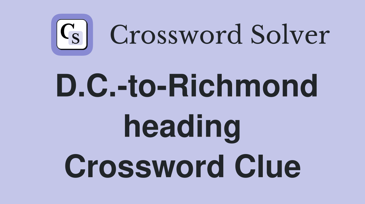 D.C.-to-Richmond heading Crossword Clue