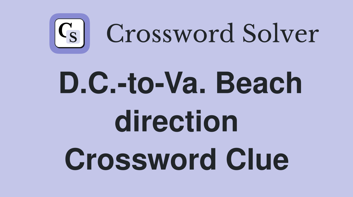 D.C.-to-Va. Beach direction Crossword Clue