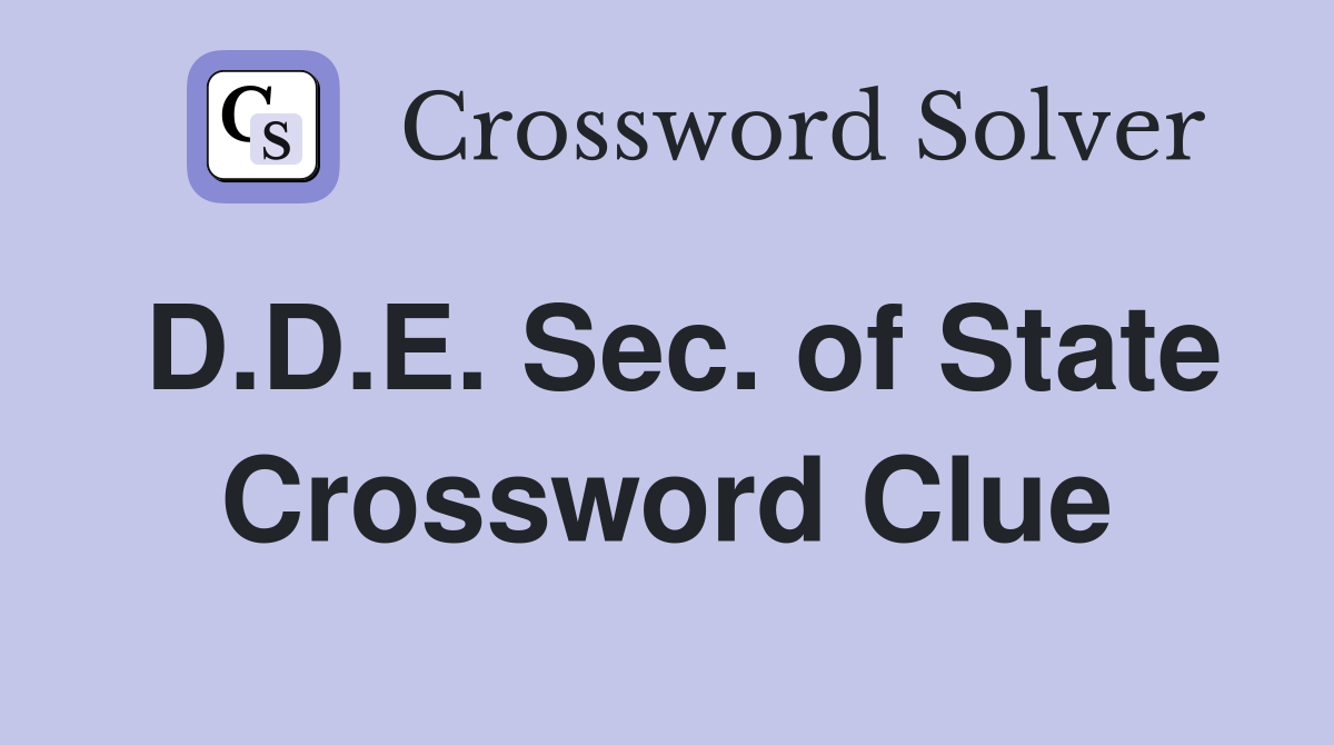 D.D.E. Sec. of State Crossword Clue