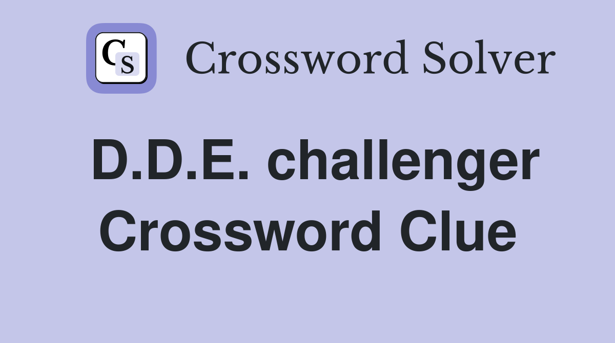 D.D.E. challenger Crossword Clue