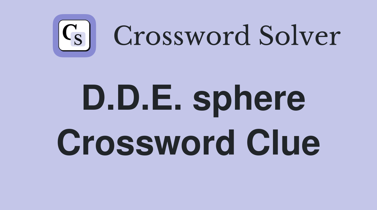 D.D.E. sphere Crossword Clue