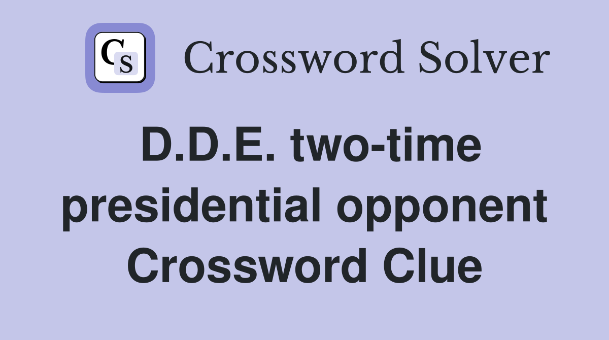 D.D.E. two-time presidential opponent Crossword Clue