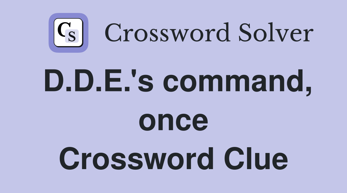 D.D.E.'s command, once Crossword Clue