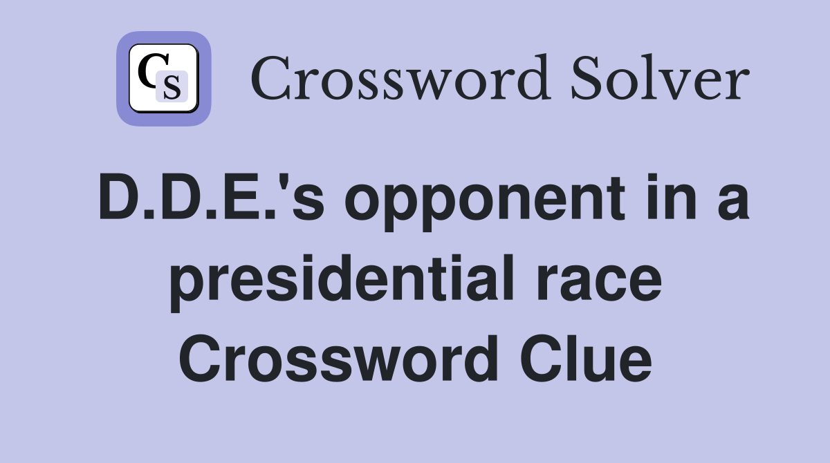 D.D.E.'s opponent in a presidential race Crossword Clue