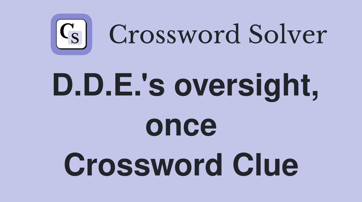 D.D.E.'s oversight, once Crossword Clue