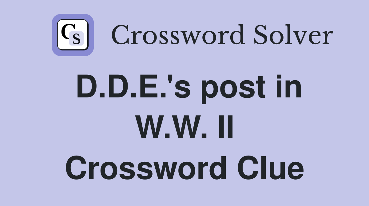 D.D.E.'s post in W.W. II Crossword Clue
