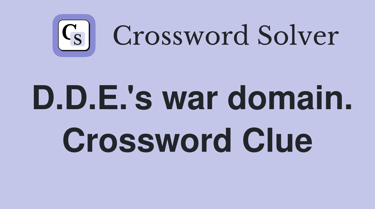 D.D.E.'s war domain. Crossword Clue