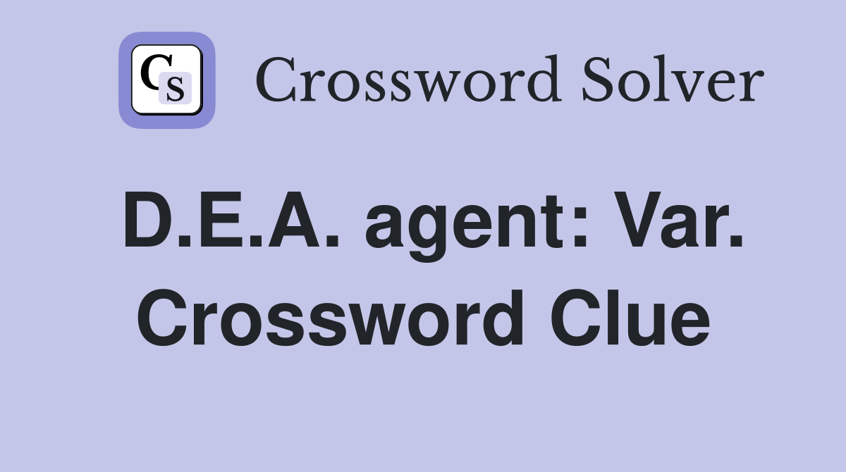 D.E.A. agent: Var. Crossword Clue