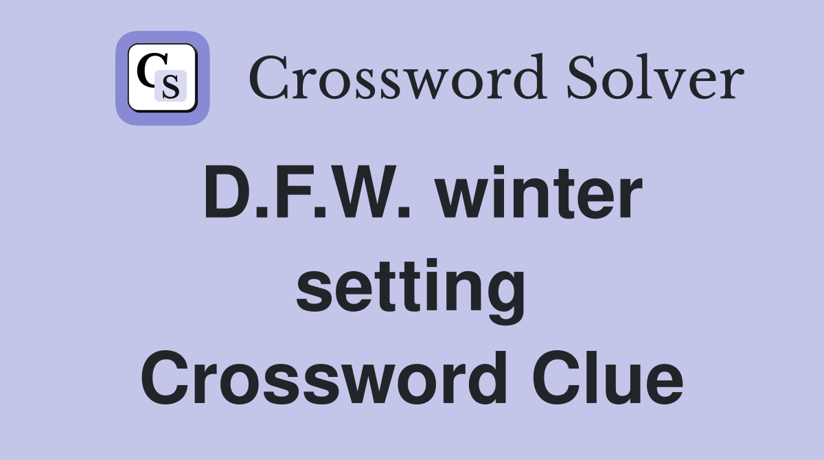 D.F.W. winter setting Crossword Clue