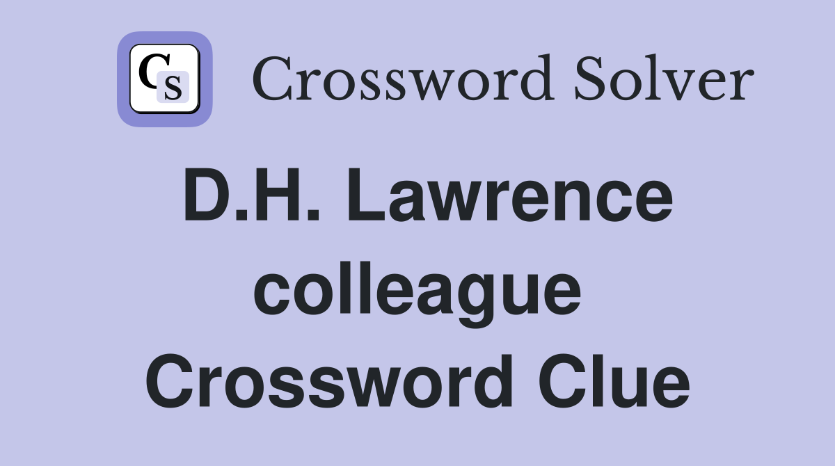 D.H. Lawrence colleague Crossword Clue