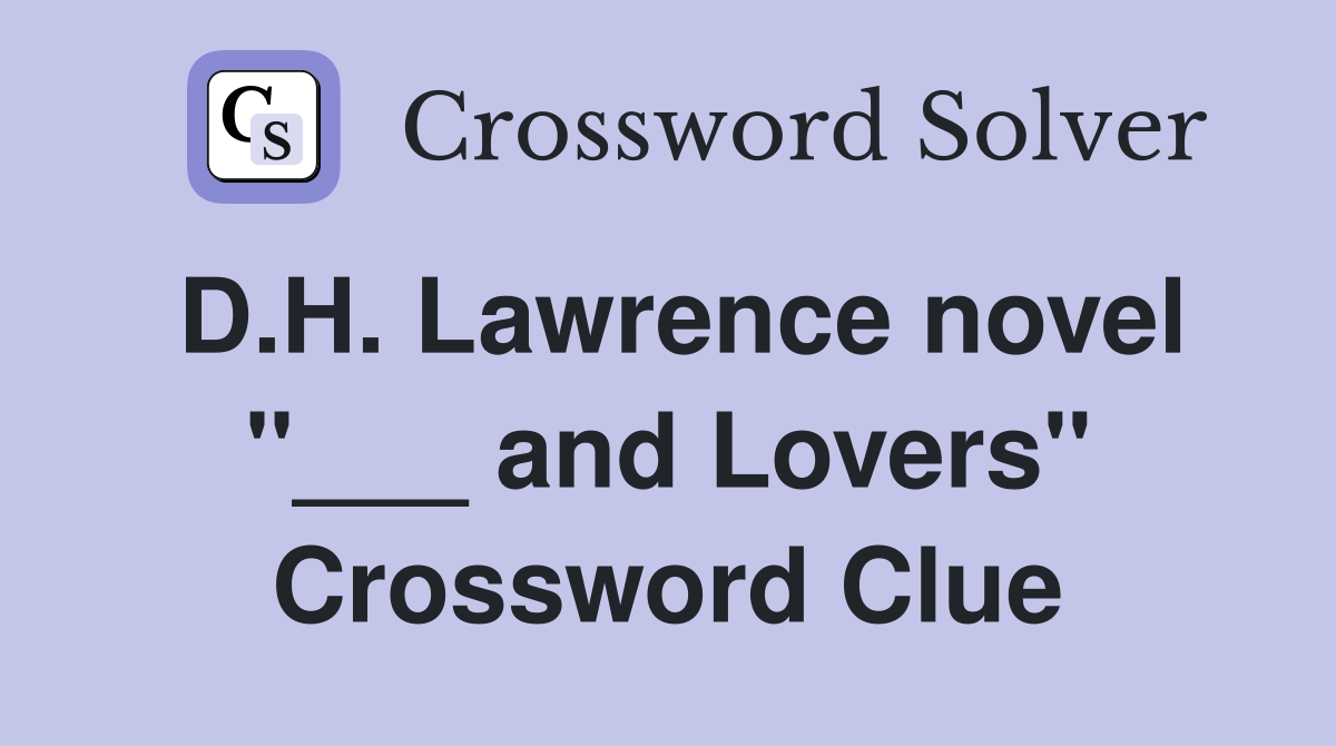 D.H. Lawrence novel "___ and Lovers" Crossword Clue