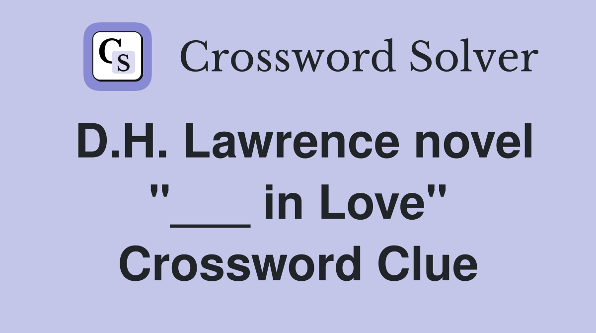 D.H. Lawrence novel "___ in Love" Crossword Clue