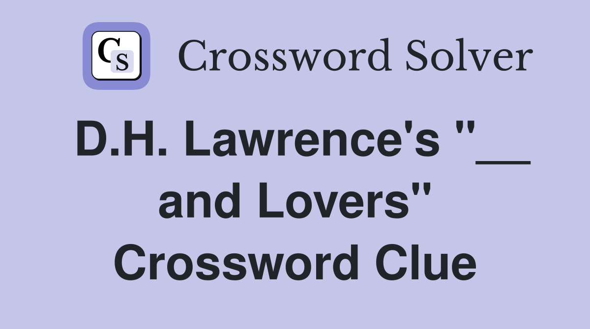 D.H. Lawrence's "__ and Lovers" Crossword Clue