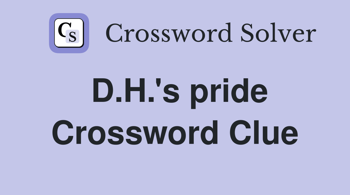 D.H.'s pride Crossword Clue