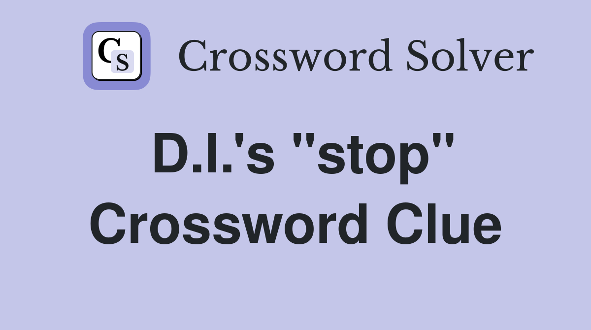 D.I.'s "stop" Crossword Clue