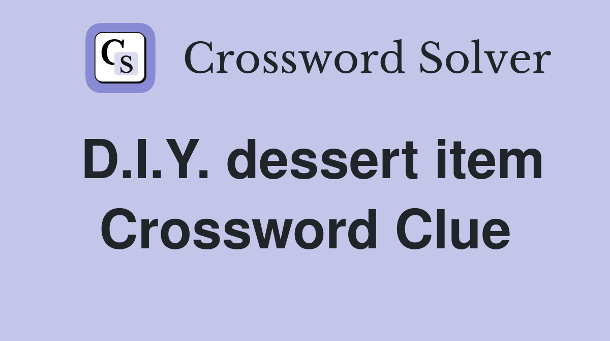 D.I.Y. dessert item Crossword Clue