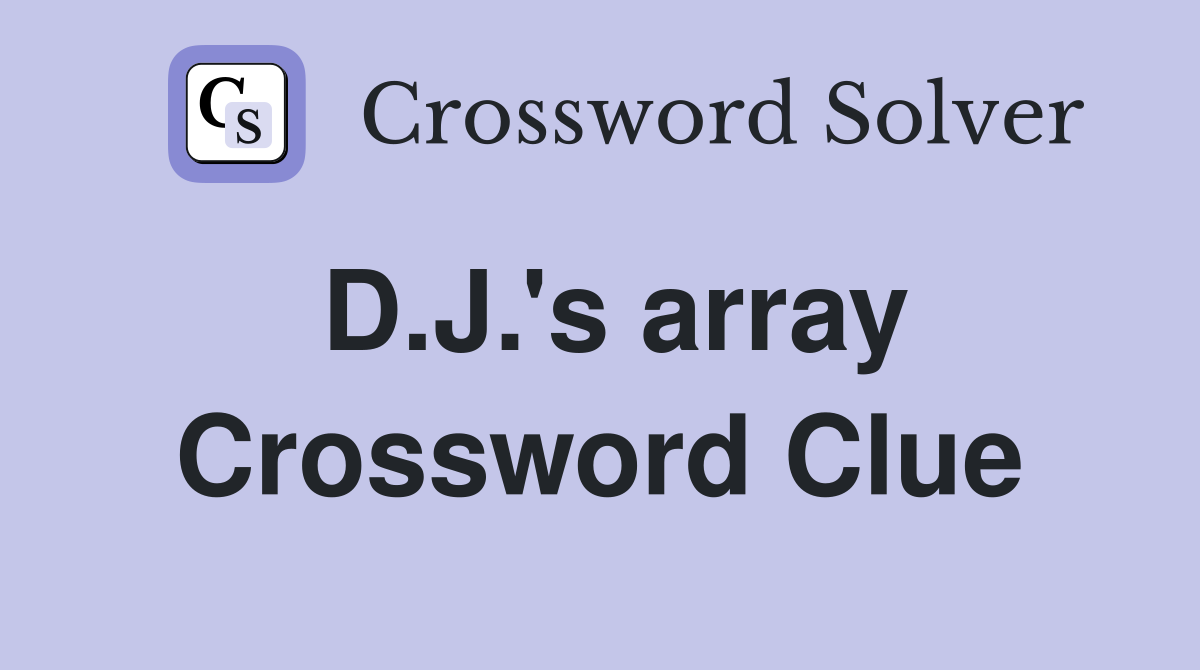 D.J.'s array Crossword Clue