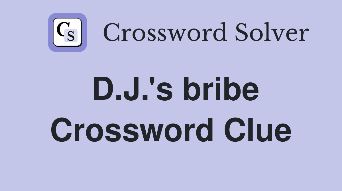 D.J.'s bribe Crossword Clue