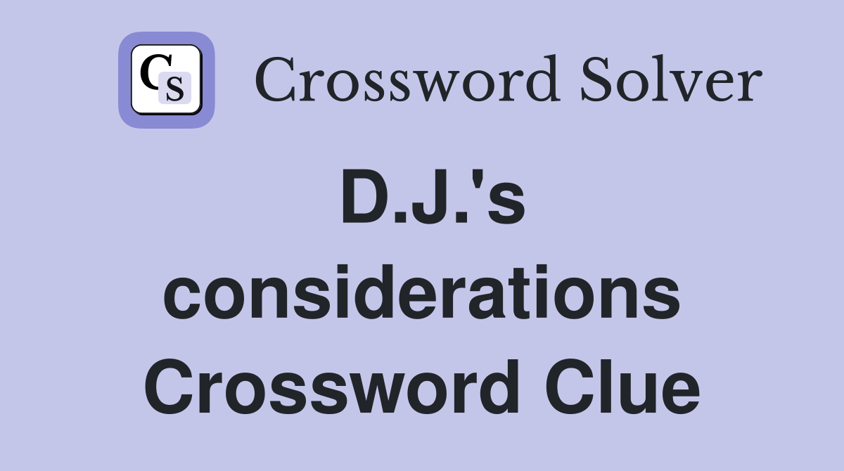 D.J.'s considerations Crossword Clue