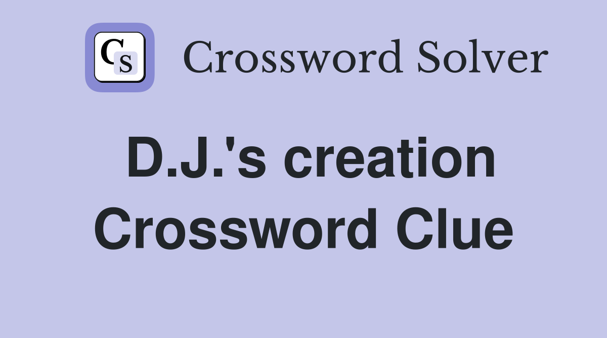 D.J.'s creation Crossword Clue