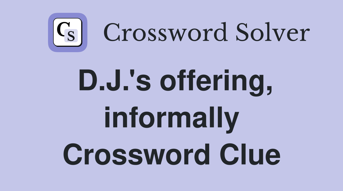 D.J.'s offering, informally Crossword Clue