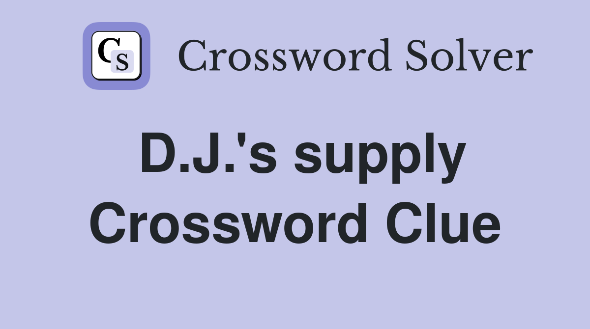 D.J.'s supply Crossword Clue
