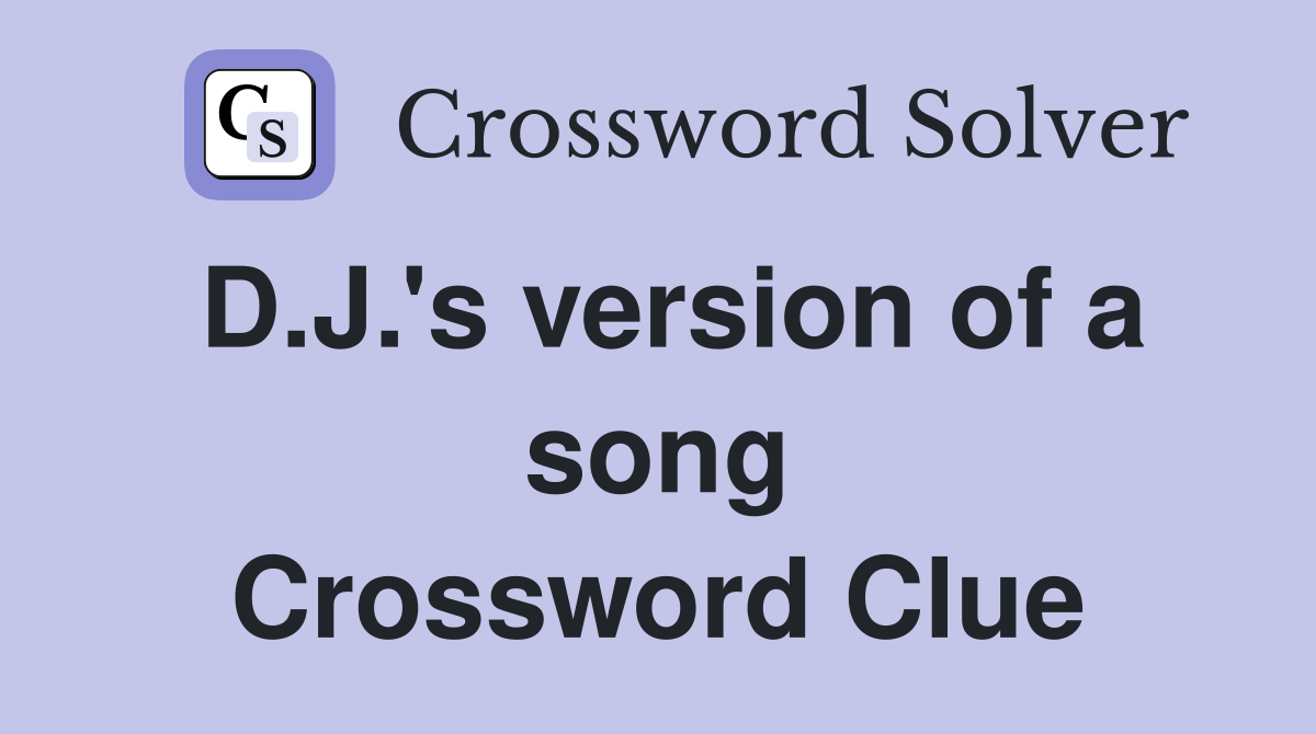 D.J.'s version of a song Crossword Clue
