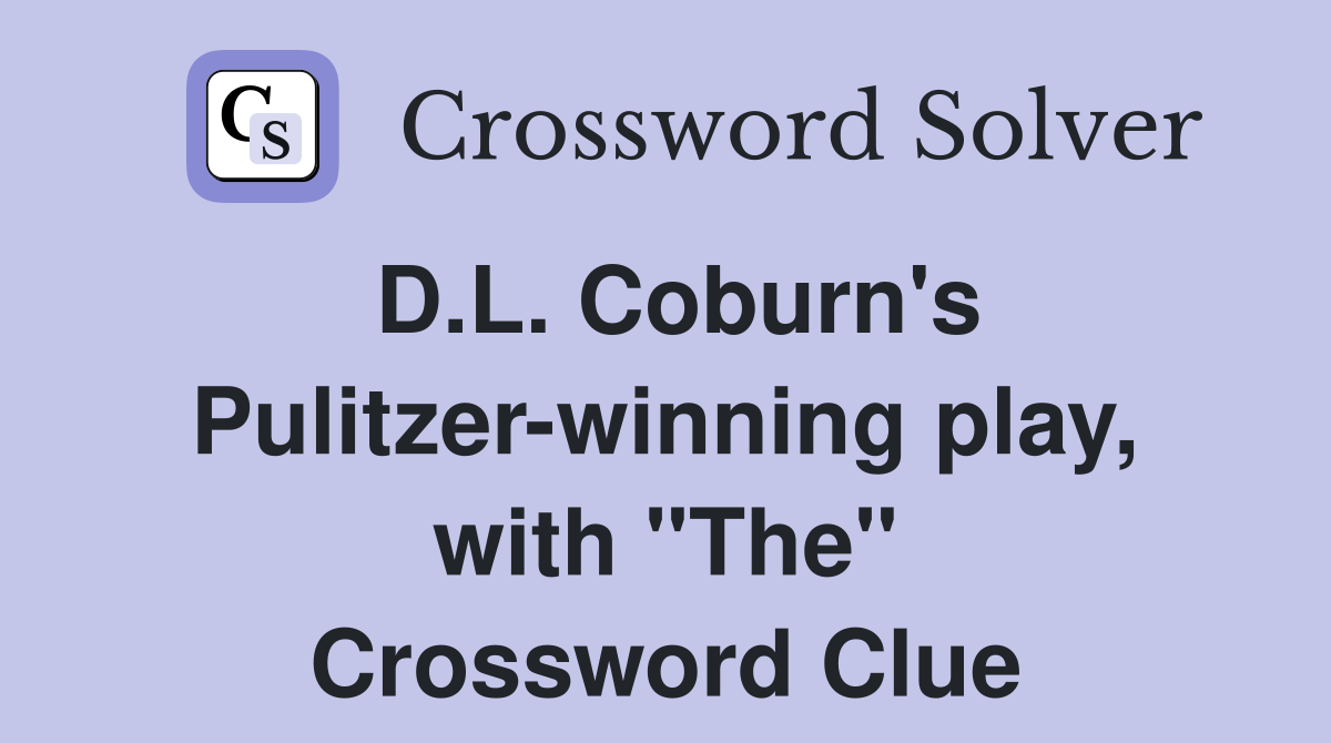 D.L. Coburn's Pulitzer-winning play, with "The" Crossword Clue