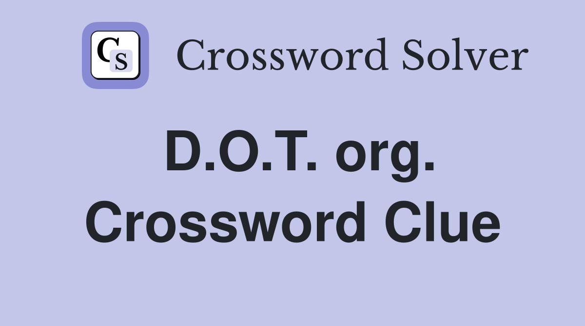 D.O.T. org. Crossword Clue