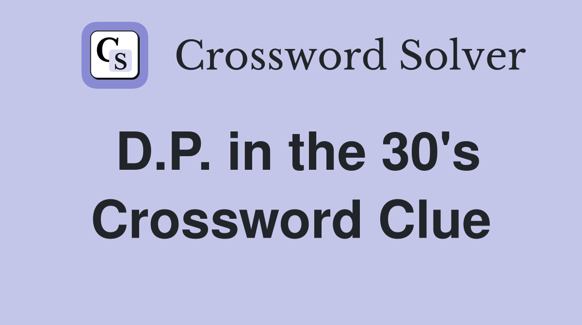 D.P. in the 30's Crossword Clue