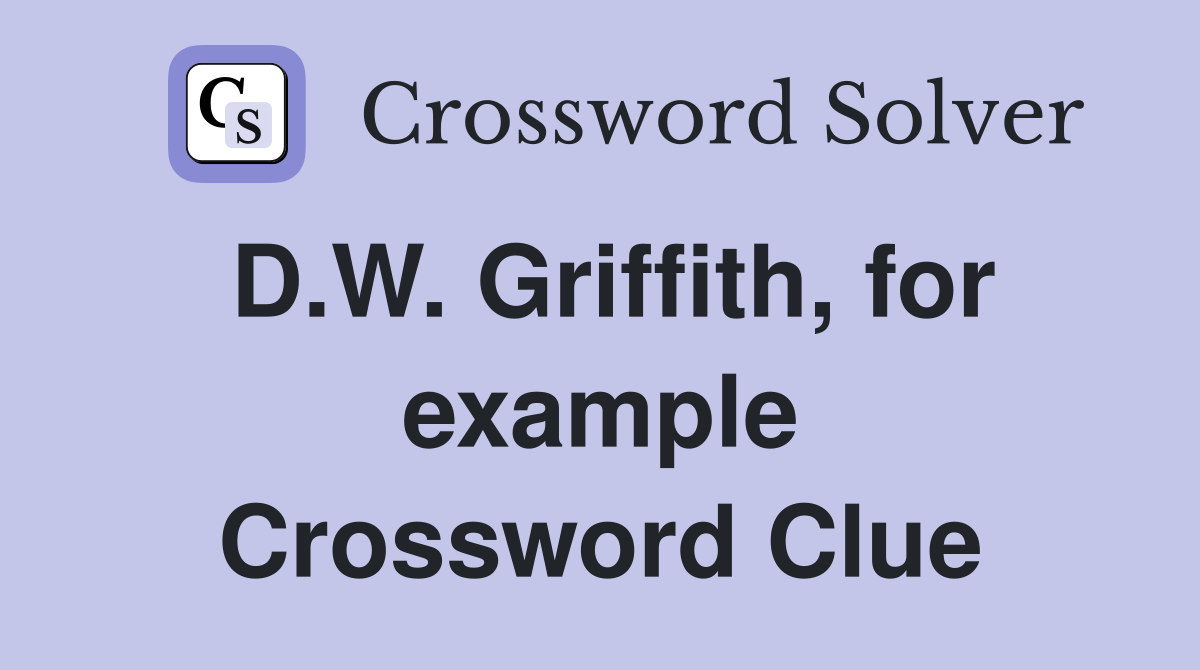 D.W. Griffith, for example Crossword Clue