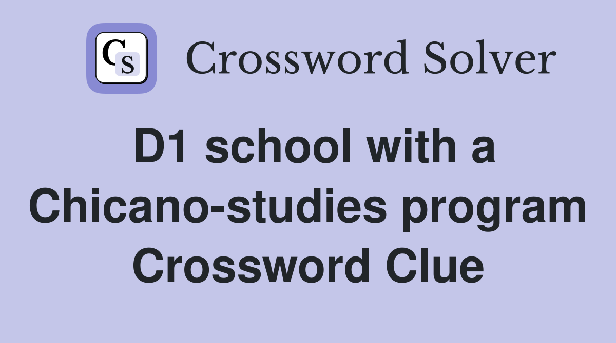 D1 school with a Chicano-studies program Crossword Clue