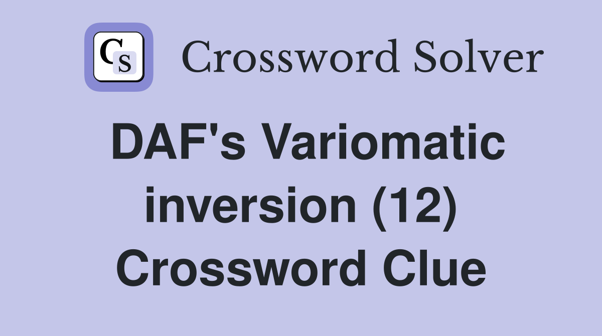 DAF's Variomatic inversion (12) Crossword Clue