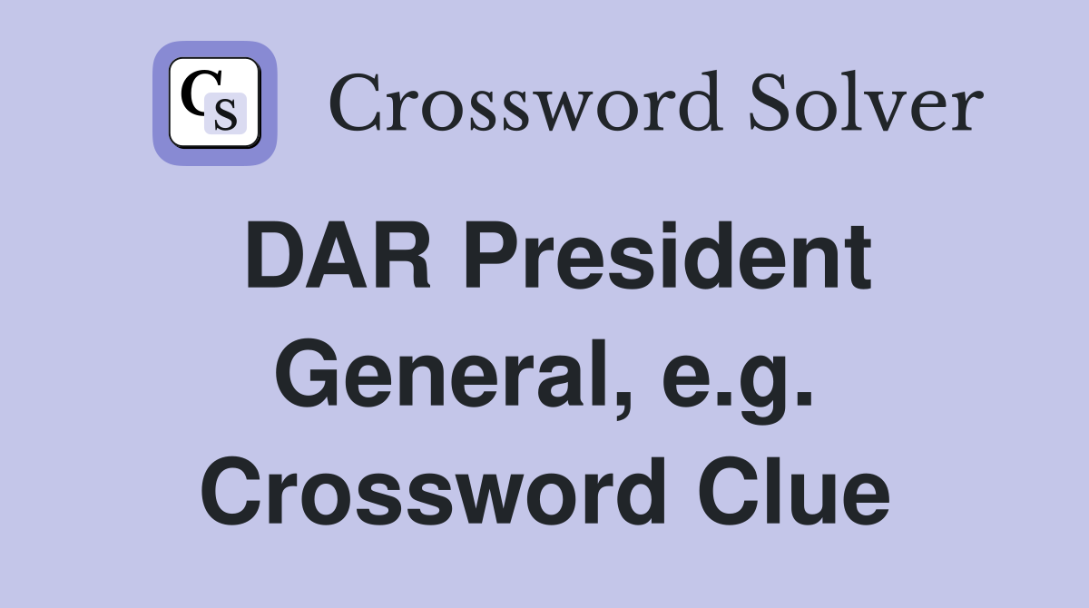 DAR President General, e.g. Crossword Clue