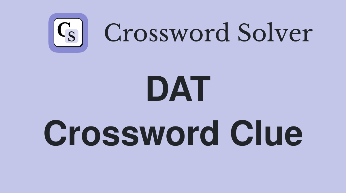 DAT Crossword Clue