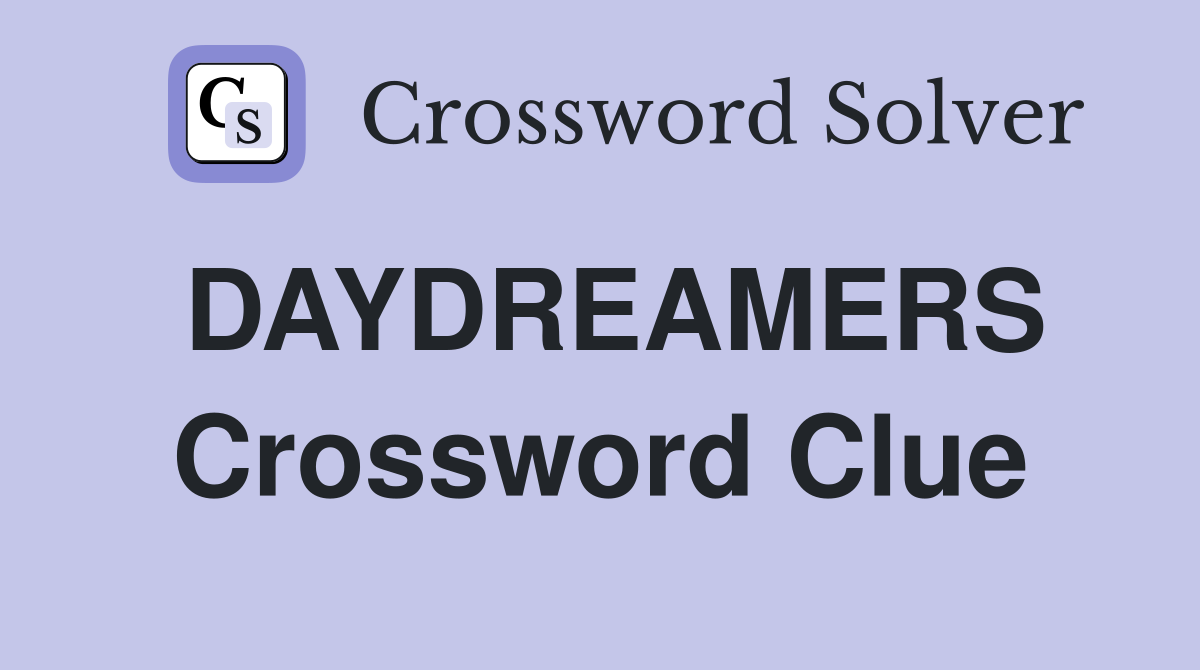 DAYDREAMERS Crossword Clue