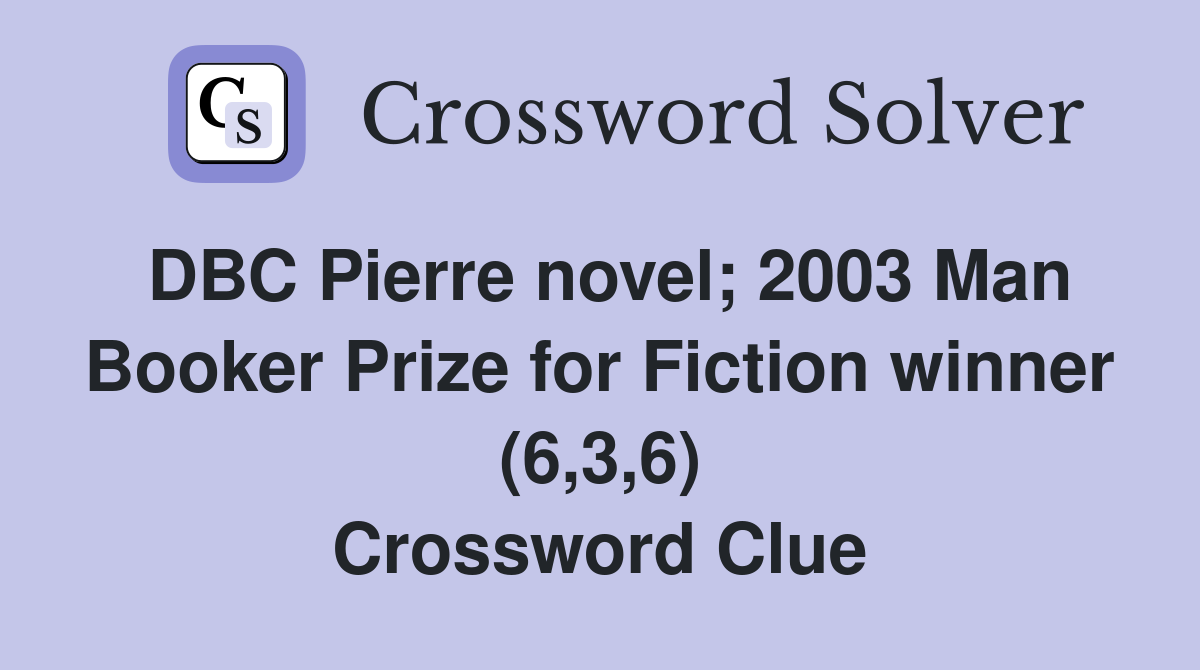DBC Pierre novel; 2003 Man Booker Prize for Fiction winner (6,3,6) Crossword Clue
