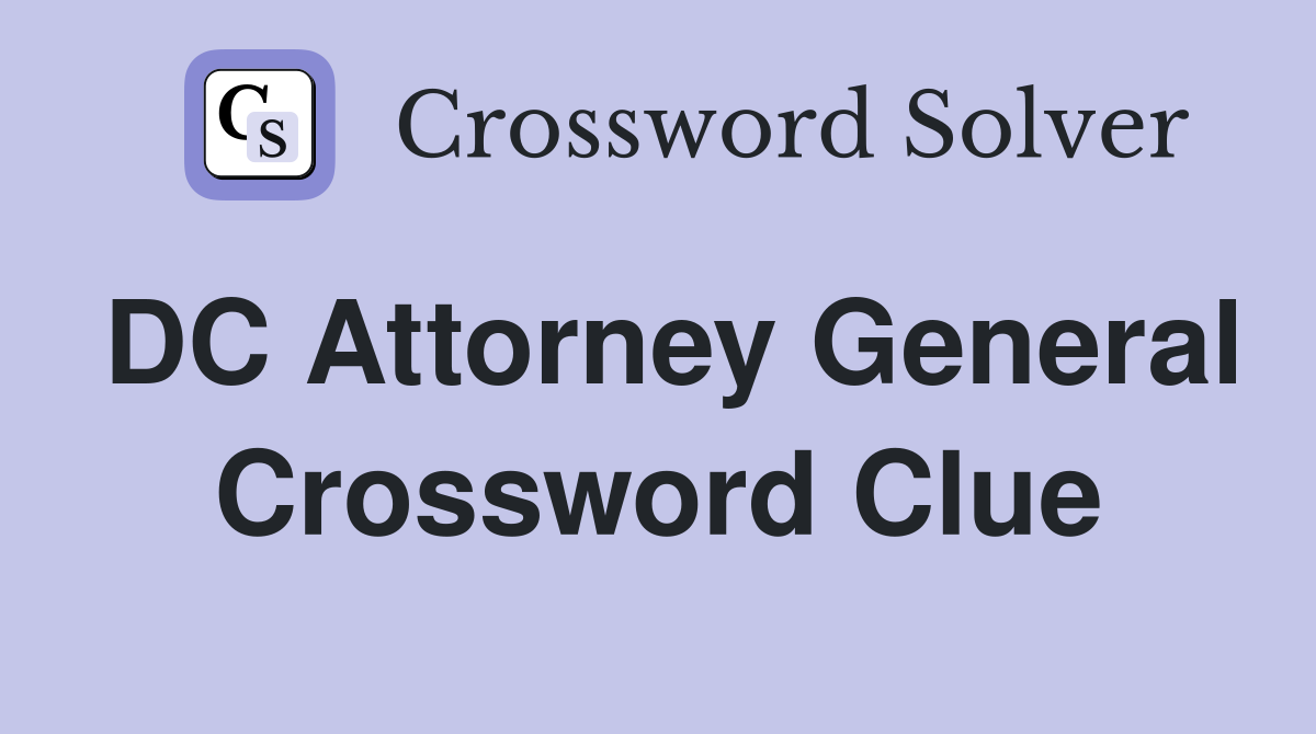 DC Attorney General Crossword Clue