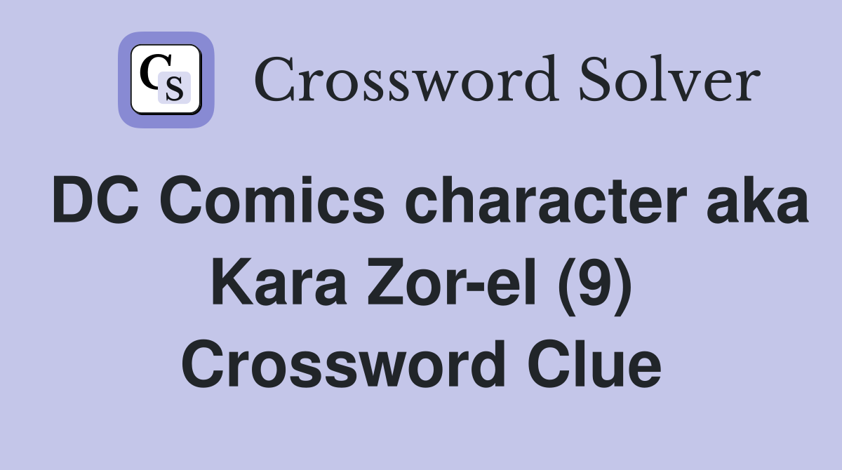 DC Comics character aka Kara Zor-el (9) Crossword Clue