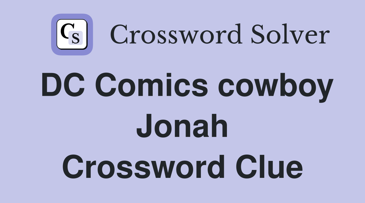 DC Comics cowboy Jonah Crossword Clue